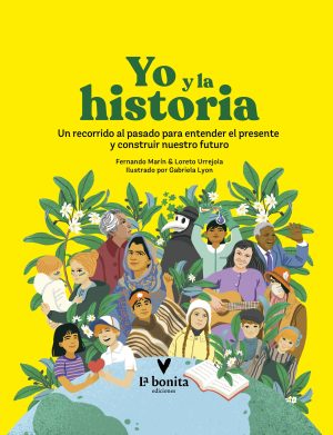 Yo Y La Historia : Un Recorrido Al Pasado Para Entender El Presente Y