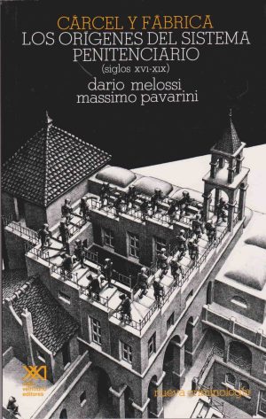 Cárcel Y Fábrica : Los Orígenes Del Sistema Penitenciario, S. XVI-XIX