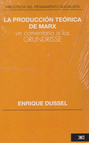 Producción Teórica De Marx : Un Comentario A Los Grundrisse