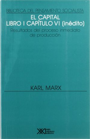 El capital : libro primero, capítulo VI (inédito)