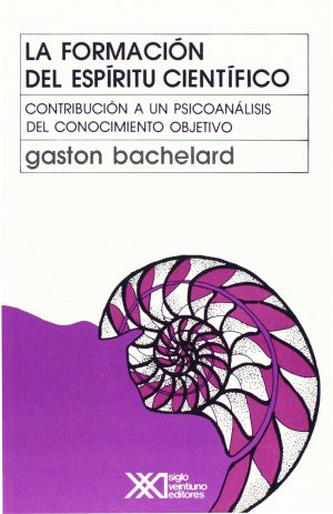 La Formación Del Espíritu Científico: Contribución A Un Psicoanálisis