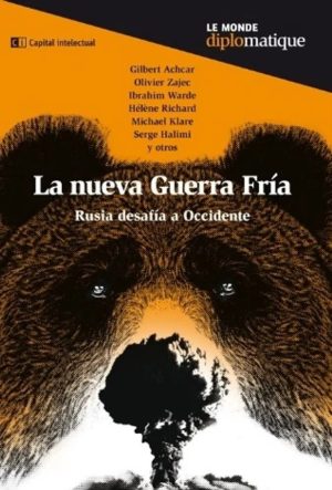 La Nueva Guerra Fría. Rusia Desafía A Occidente