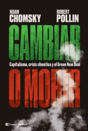 Cambiar O Morir. Capitalismo, Crisis Climática Y Green New Deal