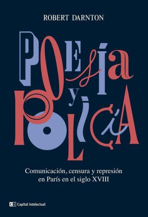 Poesía Y Policía : Comunicación, Censura Y Represión En Paris Del Sigl