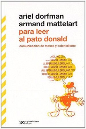 Para Leer Al Pato Donald : Comunicación De Masas Y Colonialismo