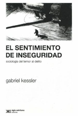 Sentimiento De Inseguridad : Sociología Del Temor Al Delito