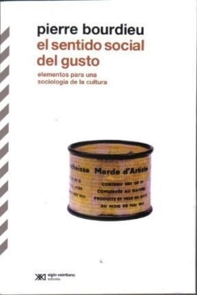 El sentido social del gusto : elementos para una sociología de la cul