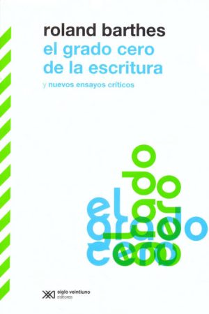 El Grado Cero De La Escritura: Y Nuevos Ensayos Críticos