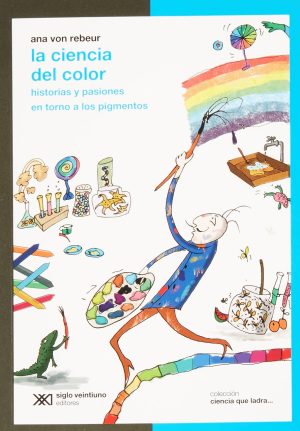 La ciencia del color: Historias y pasiones en torno a los pigmentos