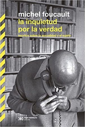 La inquietud por la verdad : escritos sobre la sexualidad y el sujeto