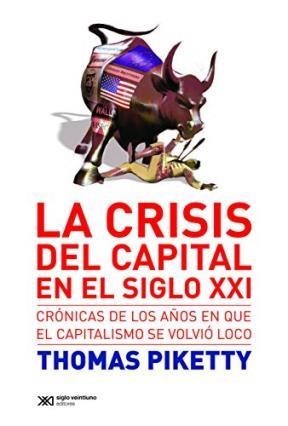 Crisis Del Capital En El Siglo XXI: Cronicas De Los Años En Que