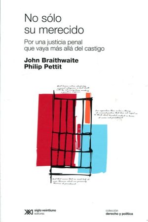No Solo Su Merecido : Por Una Justicia Penal Que Vaya Más Allá Del Cas