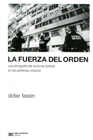 La Fuerza Del Orden: Una Etnografía Del Accionar Policial En Las Per