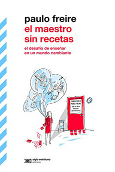 El maestro sin recetas : el desafío de enseñar en un mundo cambiante