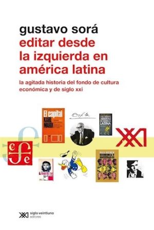 Editar Desde La Izquierda : La Agitada Historia Del Fondo De Cultura Económica