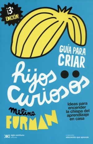 Guía para criar hijos curiosos : ideas para encender la chispa del apr