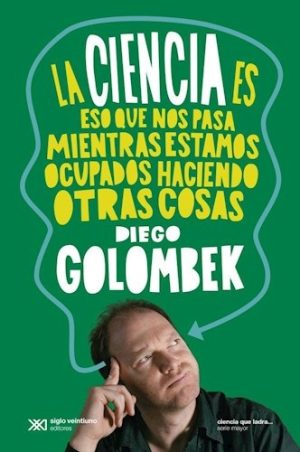 Ciencia es eso que nos pasa mientras estamos ocupados haciendo otras c