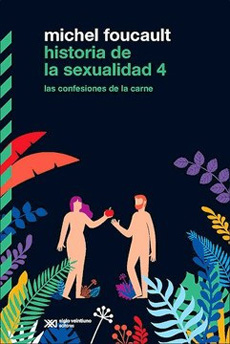 Historia De La Sexualidad 4 : Las Confesiones De La Carne
