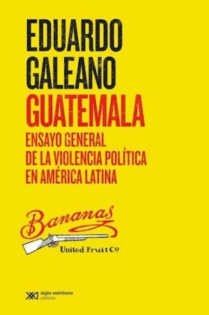 Guatemala: Ensayo general de la violencia política en América latina