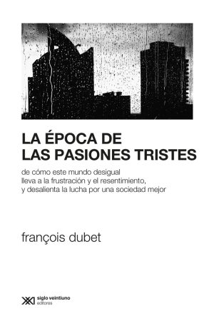 Época De Las Pasiones Tristes : De Como Este Mundo Desigual Lleva A