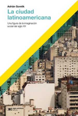 Ciudad latinoamericana : una figura de la imaginación social del siglo