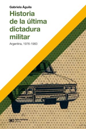 Historia De La Última Dictadura Militar: Argentina 1976 - 1983