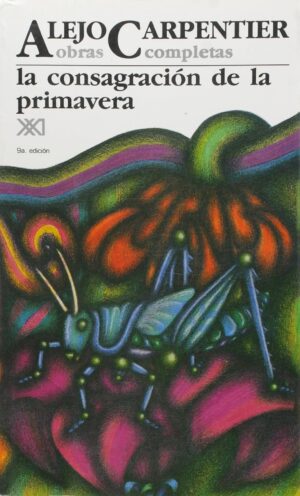Obras completas, 07 : La consagración de la primavera (Alejo Carpentier)
