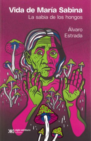 Vida de María Sabina, la sabia de los hongos