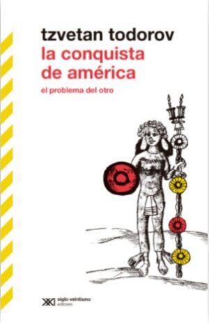 La conquista de América : el problema del otro, 3ra ed.