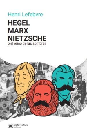 Hegel, Marx, Nietzsche o el reino de las sombras
