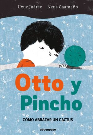 Otto y Pincho: Cómo abrazar un cactus