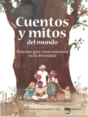 Cuentos y mitos del mundo: Historias para reencontrarnos en la diversidad