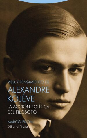 Vida y pensamiento de Alexandre Kojeve: La acción política del filósofo