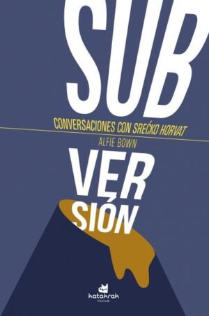 Subversión: Conversaciones con Srecko Horvat