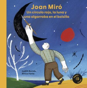 Joan Miro : Un Círculo Rojo, La Luna Y Una Algarroba En El Bolsillo