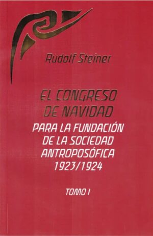 El congreso de navidad tomo I: Para la fundación de la sociedad Antroposófica 1923-1924