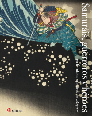 Samurais, guerreros y héroes en las obras maestras del ukiyo