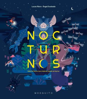 Nocturnos: Sobre La Tierra Y Sus Criaturas Cuando No Hay Luz