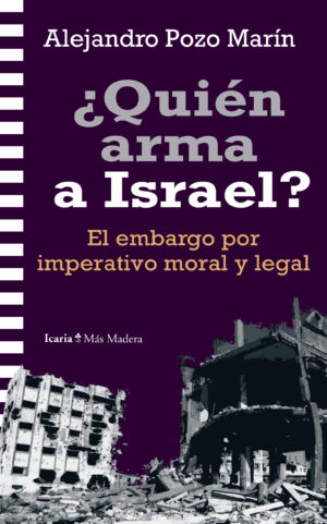 Quién Arma A Israel? : El Embargo Por Imperativo Moral Y Legal