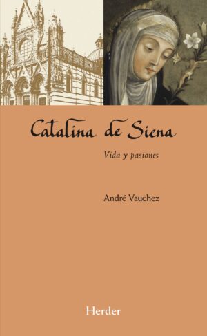 Catalina de Siena: Vida y pasiones