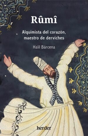 Rumi: Alquimista del corazón, maestro de derviches