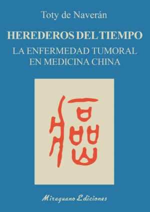 Herederos del tiempo: La enfermedad tumoral en medicina china