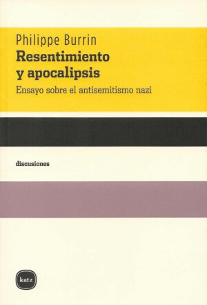 Resentimiento y apocalipsis: Ensayo sobre el antisemitismo nazi