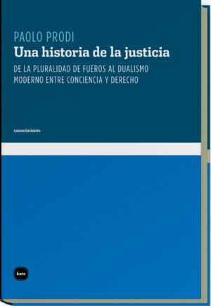 Historia De La Justicia : De La Pluralidad De Fueros Al Dualismo Moder