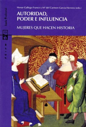 Autoridad, poder e influencia : mujeres que hacen historia