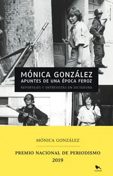 Apuntes de una época feroz: Reportajes y entrevistas en dictadura