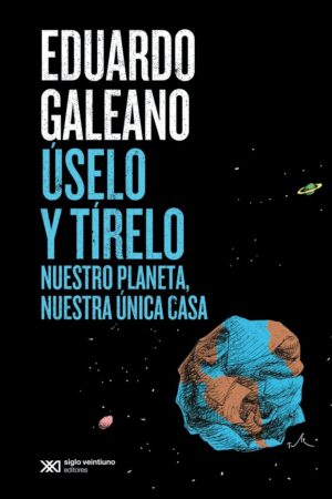 Úselo y tírelo: Nuestro planeta nuestra única casa