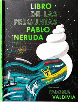 Libro de las preguntas: Pablo Neruda (Selección)