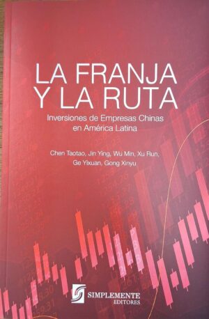 La Franja Y La Ruta : Inversiones De Empresas Chinas En América Latina