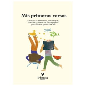 Mis primeros versos: Antología de adivinanzas, trabalenguas, canciones y poemas del folclor popular para las niñas y niños de Chile